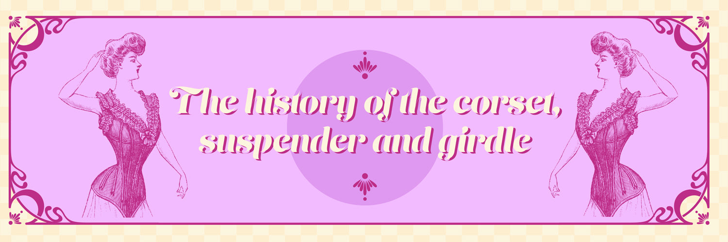 The History Of The Corset, Suspender and Girdle